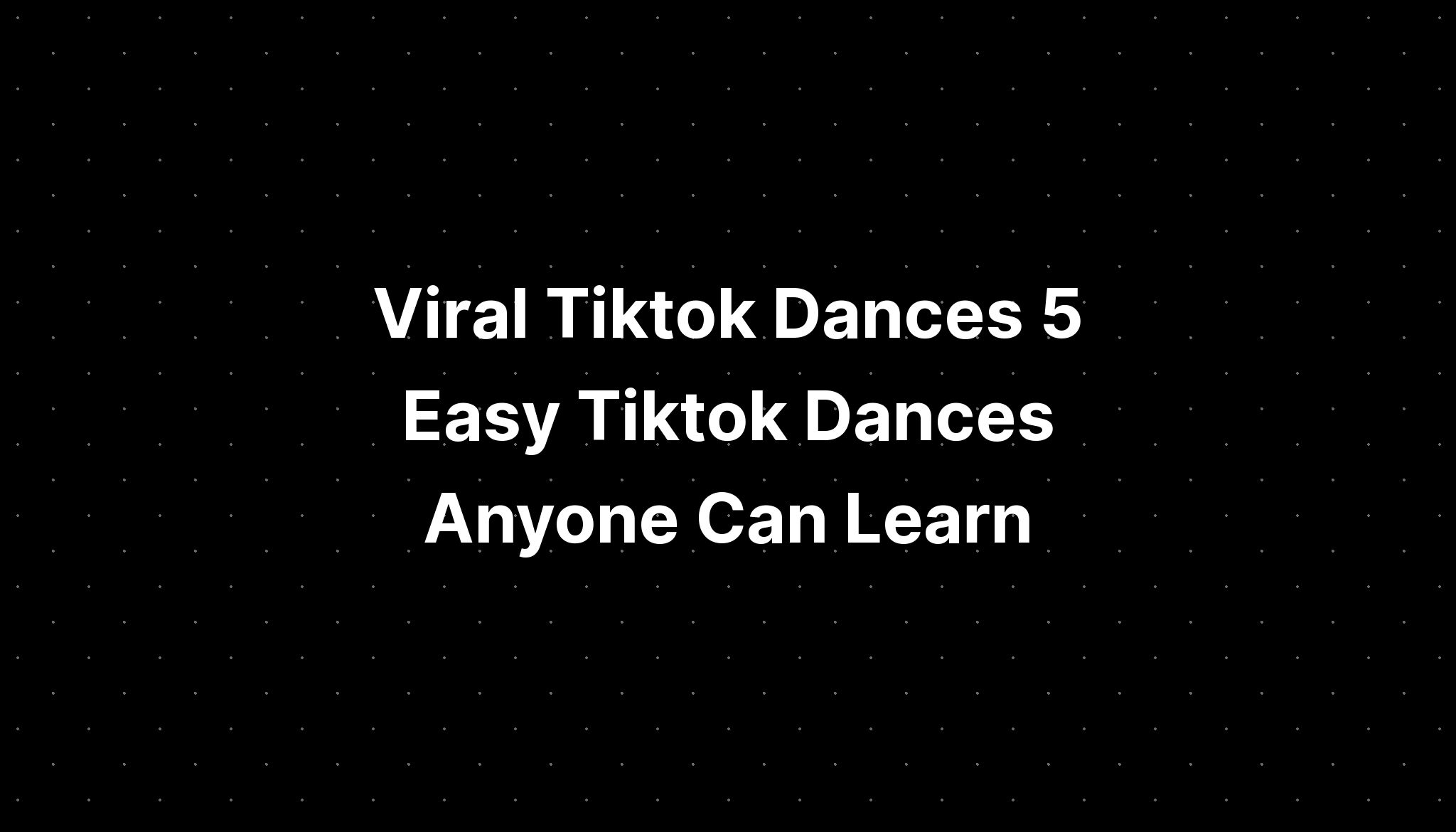 Viral Tiktok Dances 5 Easy Tiktok Dances Anyone Can Learn - PELAJARAN